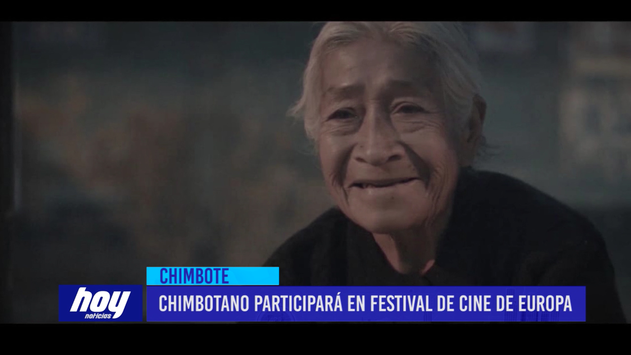 Chimbote: chimbotano participará en festival de cine de europa
