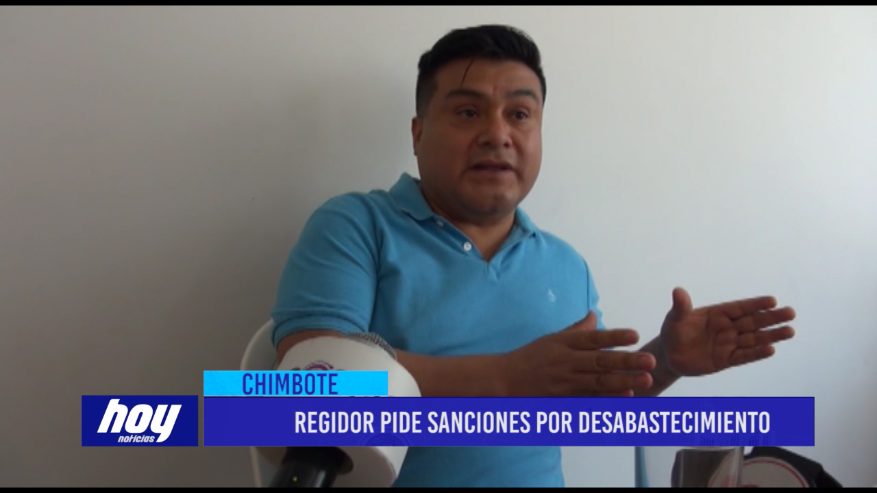 Chimbote: Regidor pide sanciones por desabastecimiento