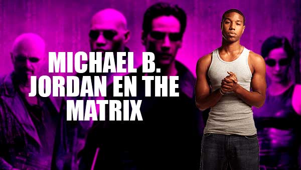 Michael B. Jordan protagonizaría la nueva producción de The Matrix