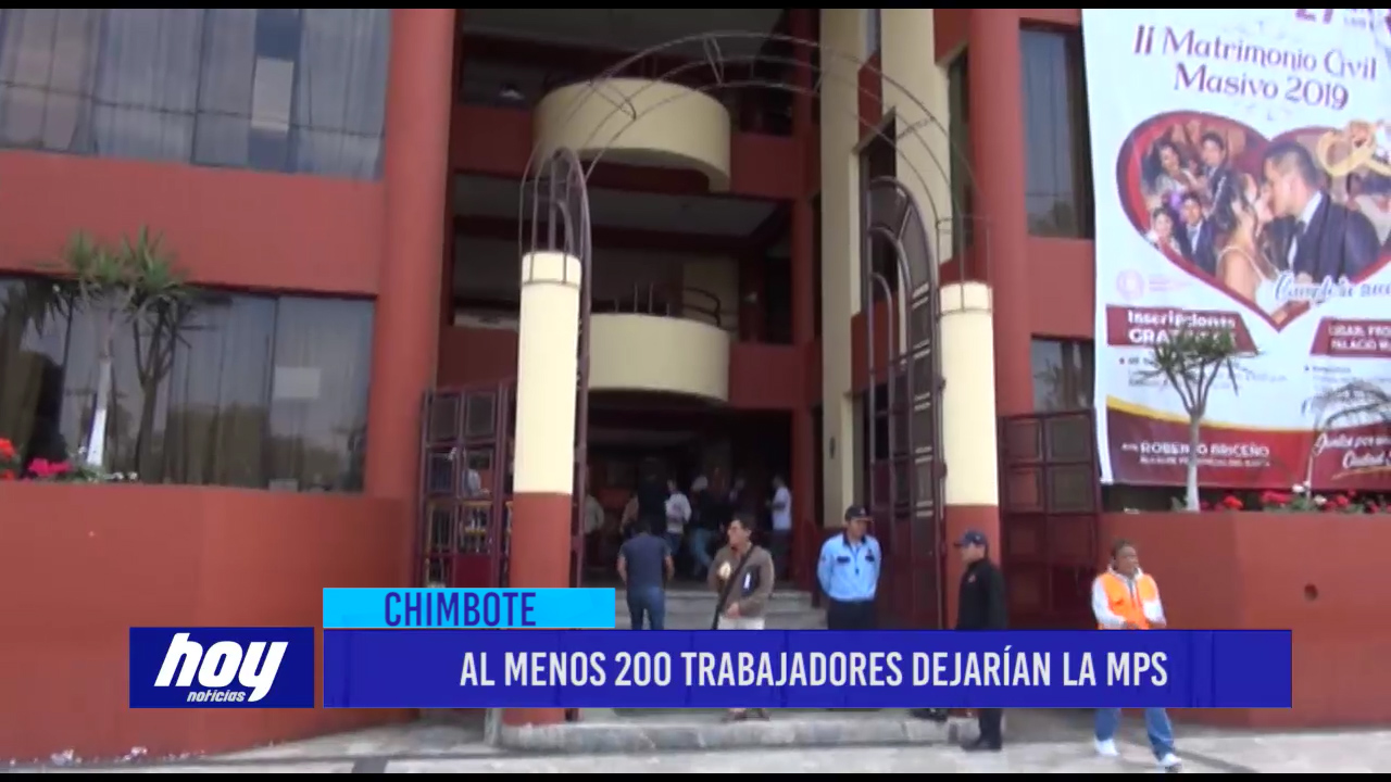 Chimbote: Al menos 200 trabajadores dejarían la MPS
