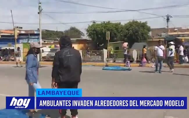 Lambayeque: Ambulantes invaden alrededores del mercado Modelo Lambayeque: Ambulantes invaden alrededores del mercado Modelo