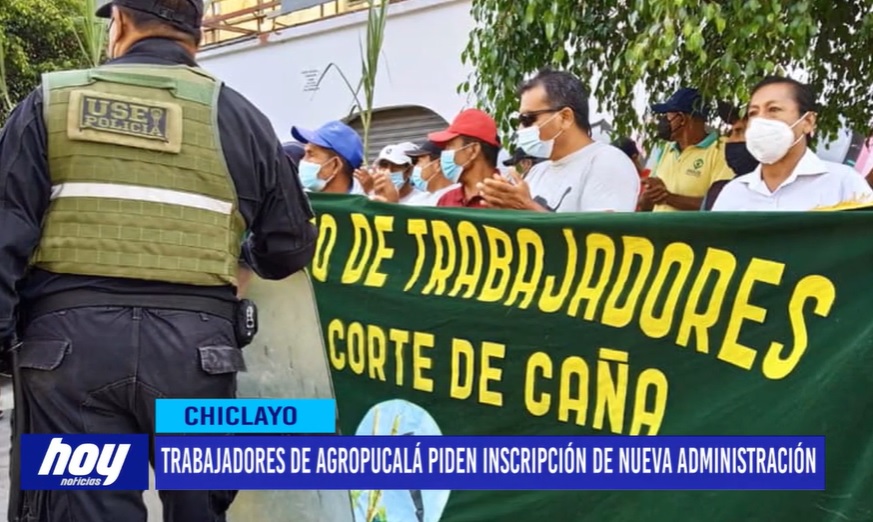 Chiclayo: Trabajadores de Agropucalá piden inscripción de nueva administración Chiclayo: Trabajadores de Agropucalá piden inscripción de nueva administración