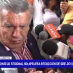 Consejo regional no aprueba reducción de sueldo del gobernador La Libertad,