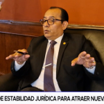 “Necesitamos de estabilidad jurídica para atraer nuevas inversiones”